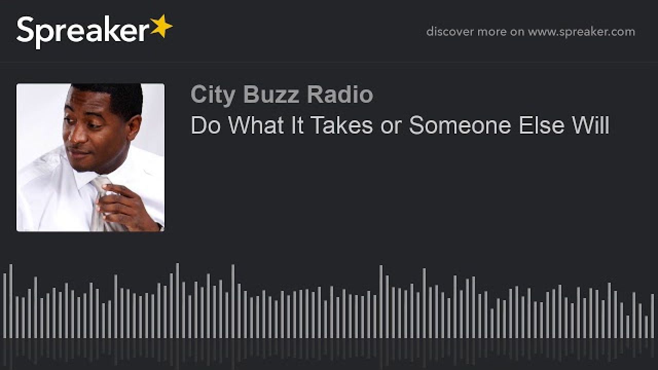 Do What It Takes or Someone Else Will